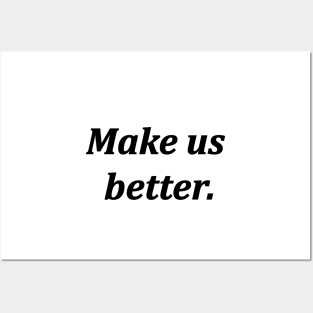 make us better Posters and Art